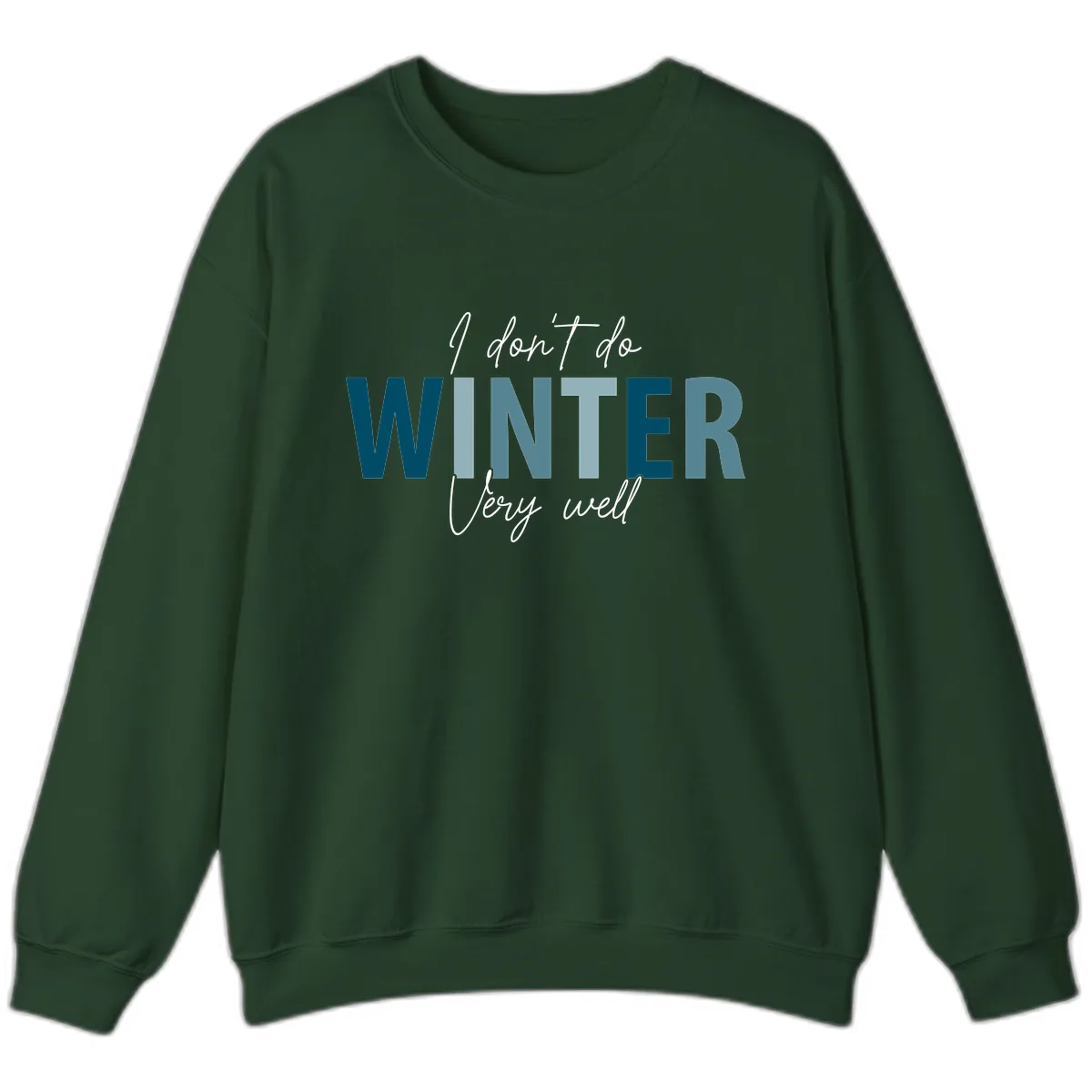 I Don't Do Winter Very Well Sweatshirt in Forest Green