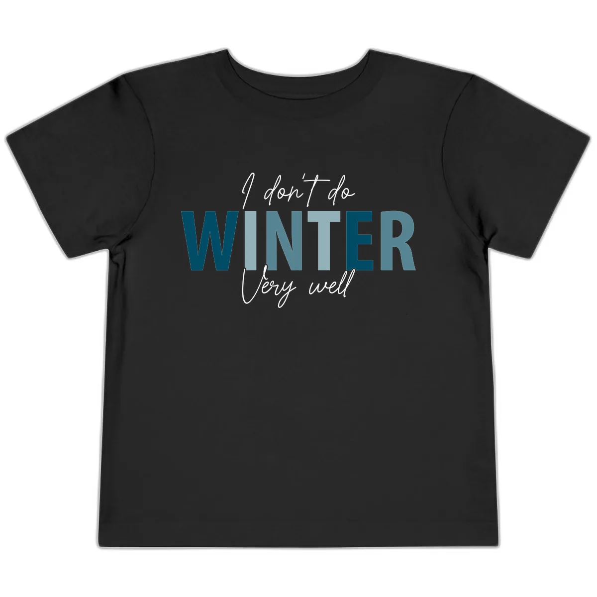 I Don't Do Winter Very Well Toddler T-Shirt in Black