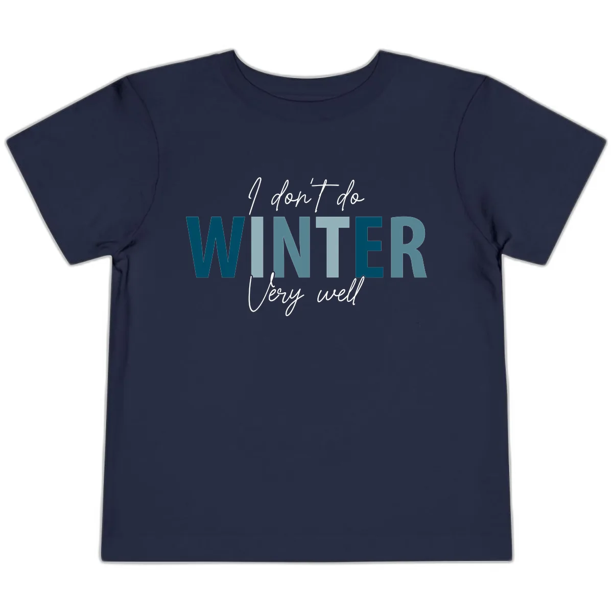 I Don't Do Winter Very Well Toddler T-Shirt in Navy