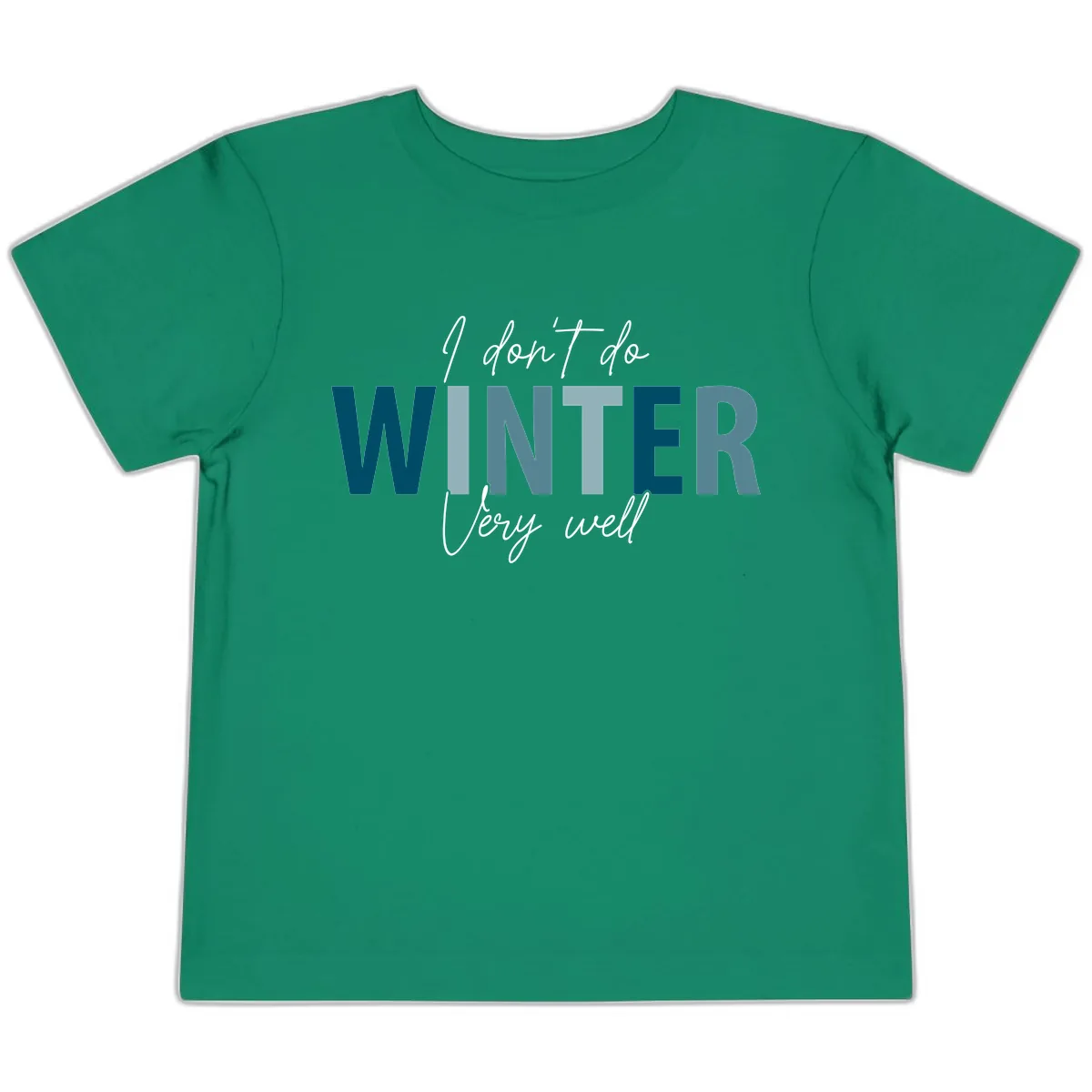 I Don't Do Winter Very Well Toddler T-Shirt in Kelly