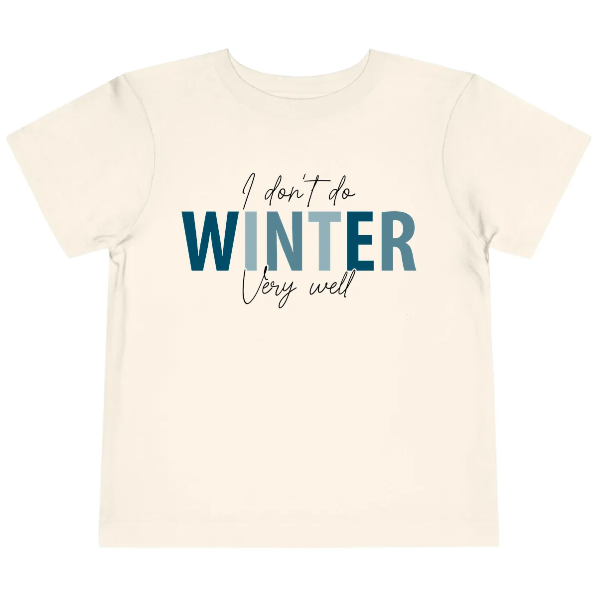 I Don't Do Winter Very Well Toddler T-Shirt in Natural