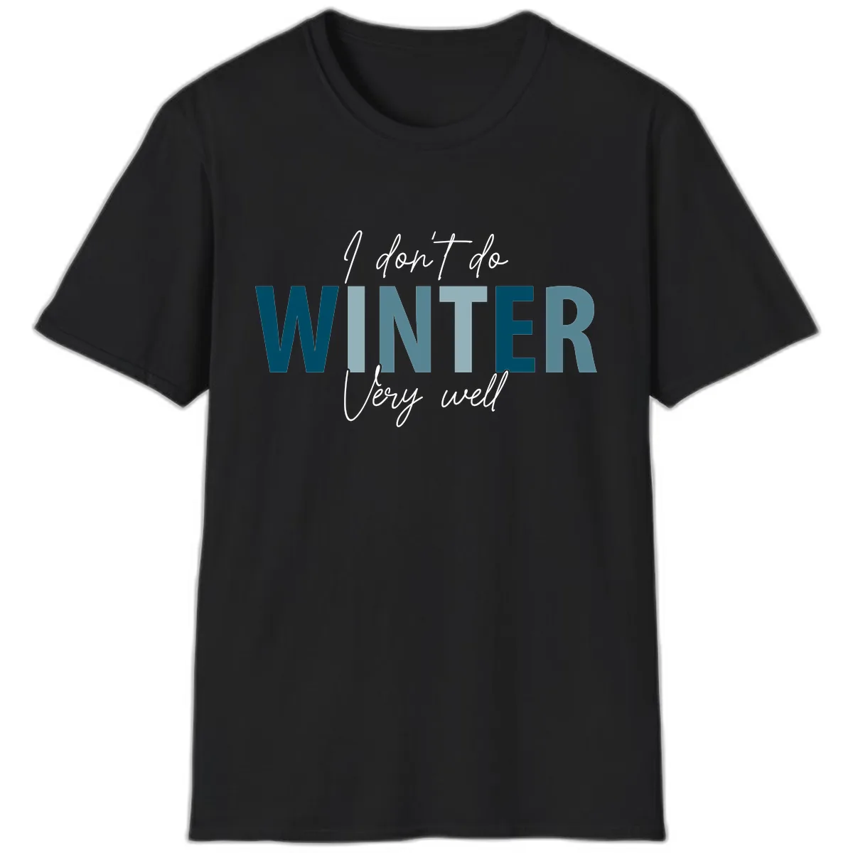 I Don't Do Winter Very Well T-Shirt in Black