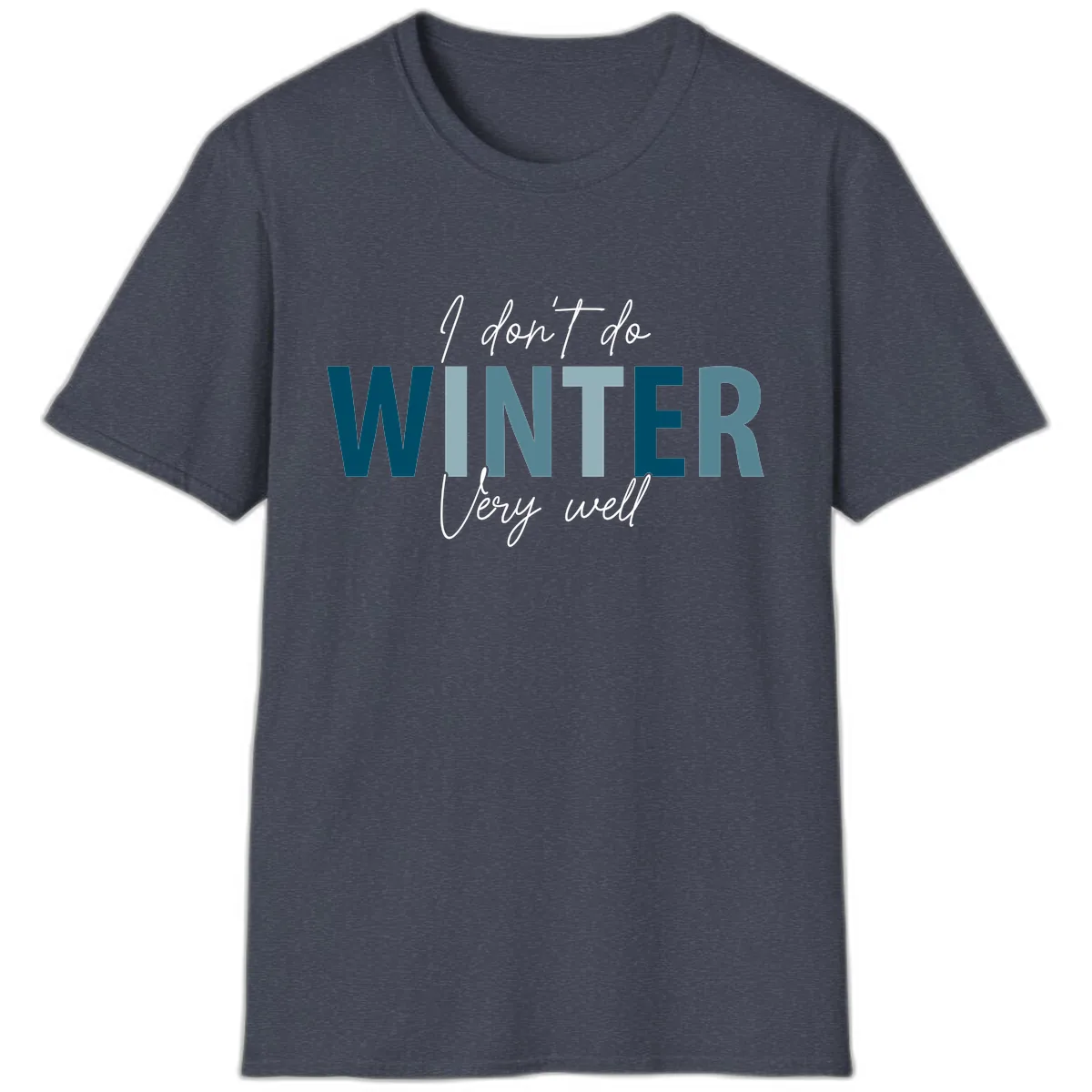 I Don't Do Winter Very Well T-Shirt in Heather Navy