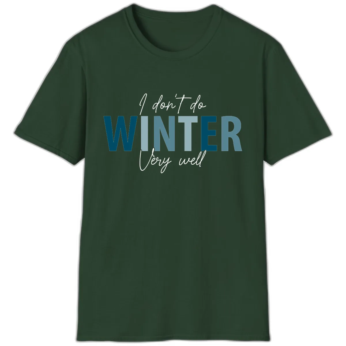 I Don't Do Winter Very Well T-Shirt in Forest Green