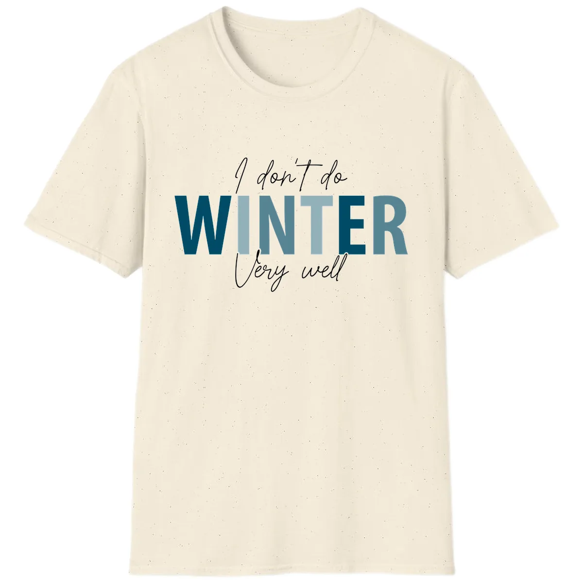 I Don't Do Winter Very Well T-Shirt in Natural