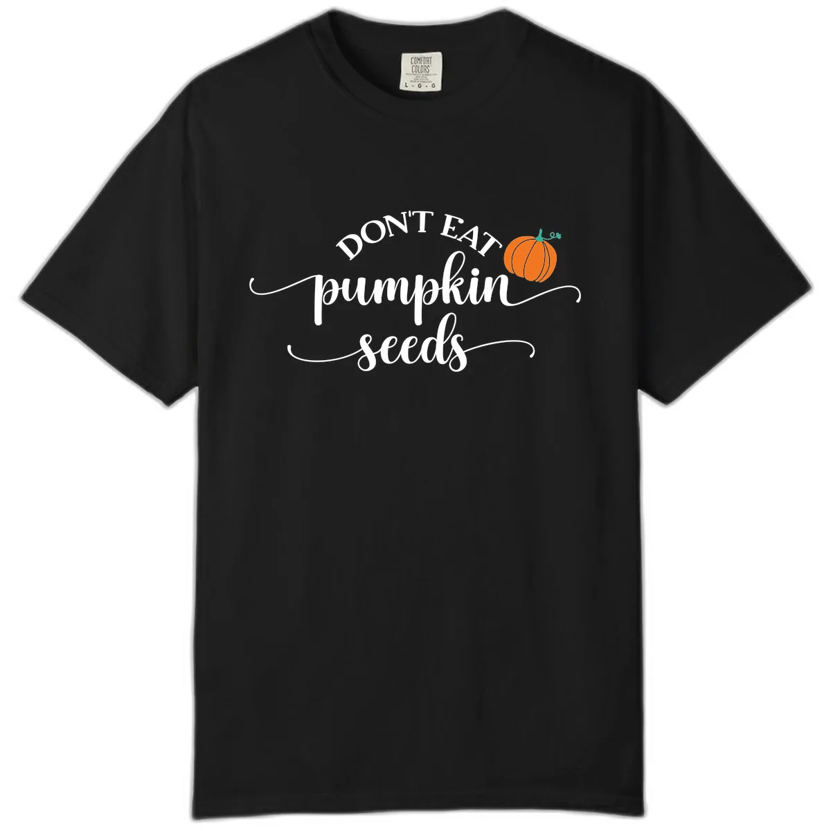 Don't Eat Pumpkin Seeds Fall Saying Comfort Color in Black