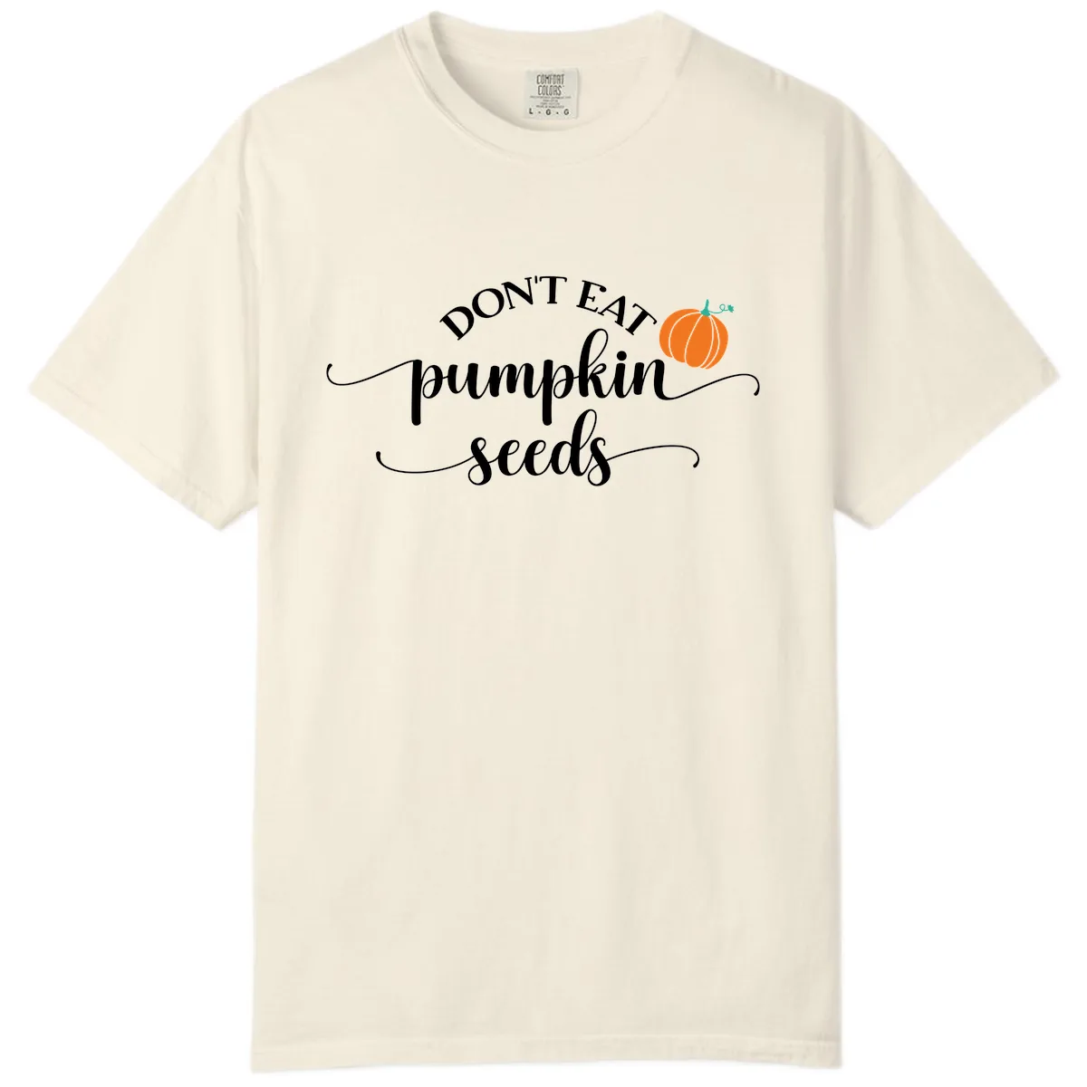 Don't Eat Pumpkin Seeds Fall Saying Comfort Color in Ivory
