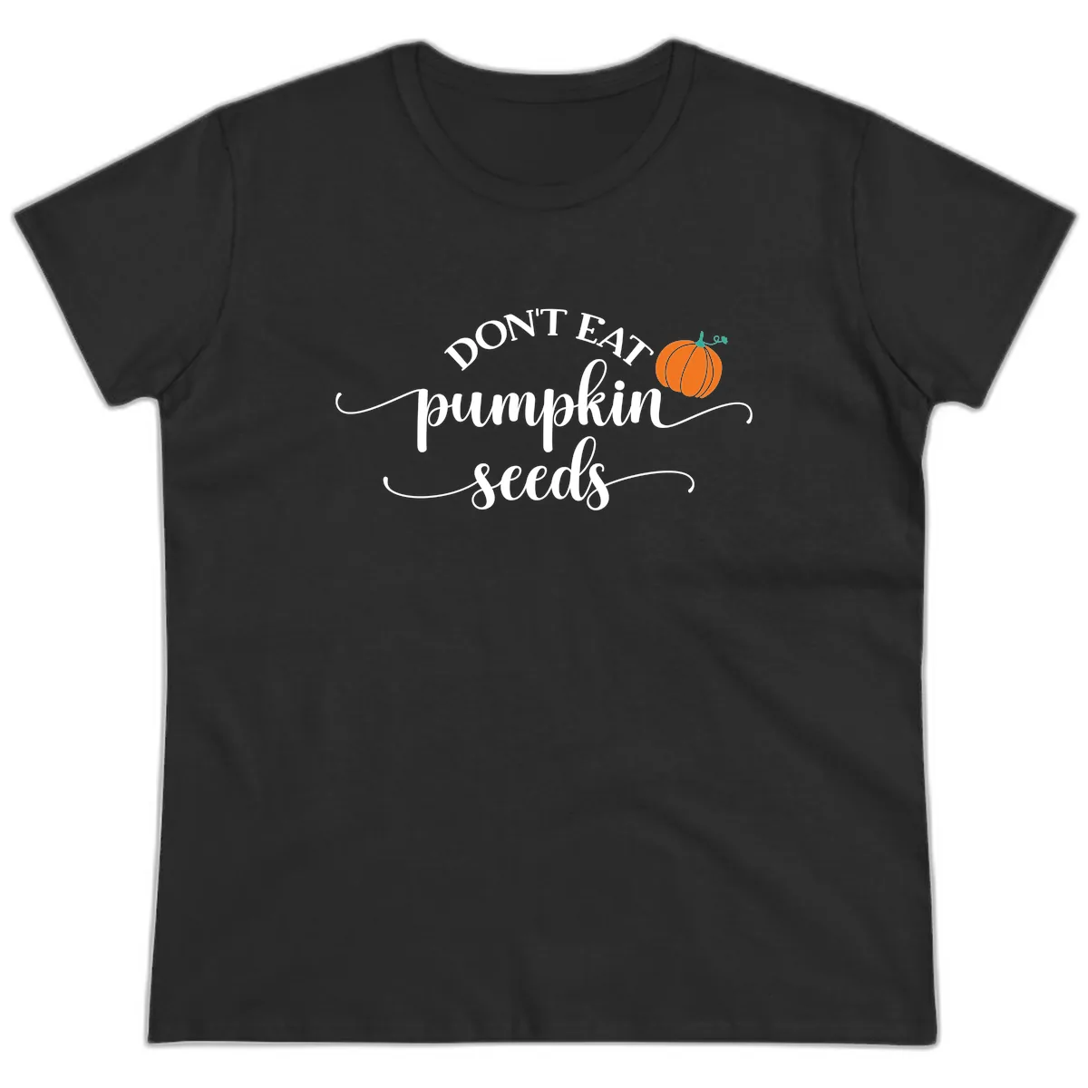 Don't Eat Pumpkin Seeds Fall Saying Ladies Tee in Black