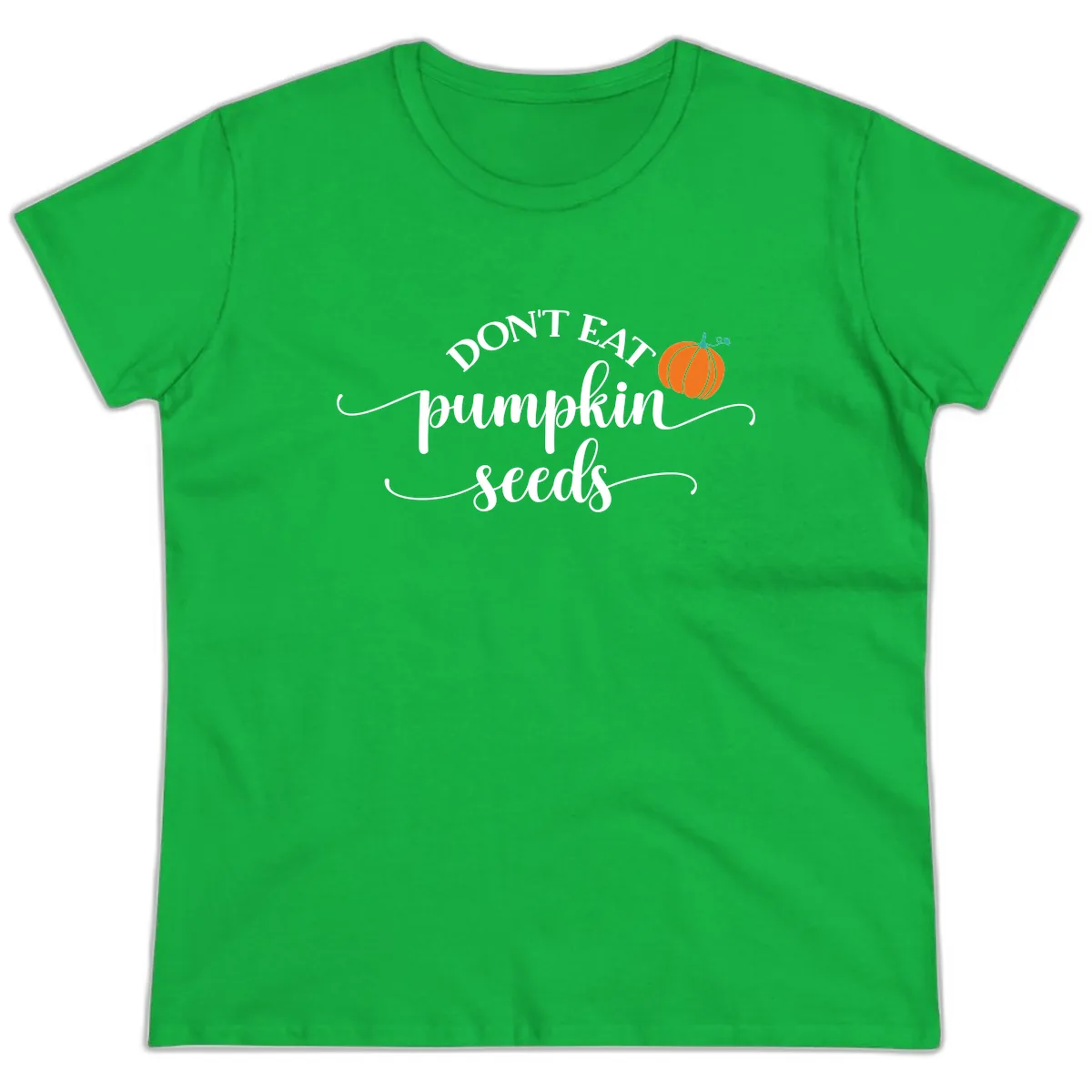 Don't Eat Pumpkin Seeds Fall Saying Ladies Tee in Irish Green