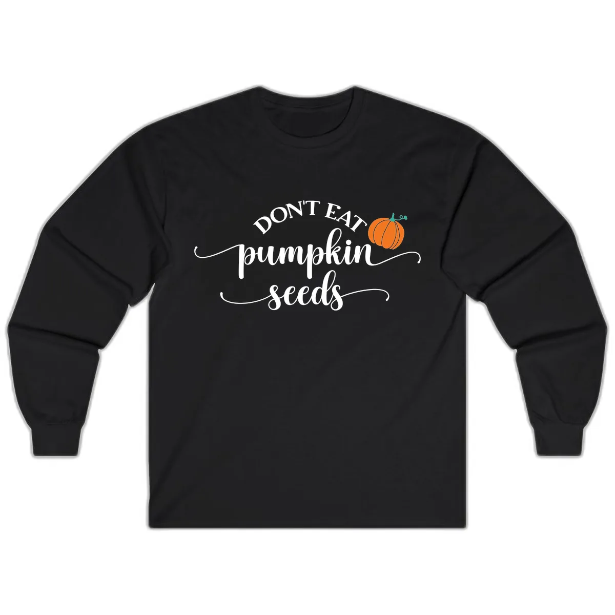 Don't Eat Pumpkin Seeds Fall Saying Long Sleeve in Black