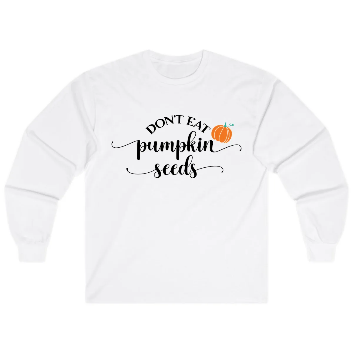 Don't Eat Pumpkin Seeds Fall Saying Long Sleeve in White
