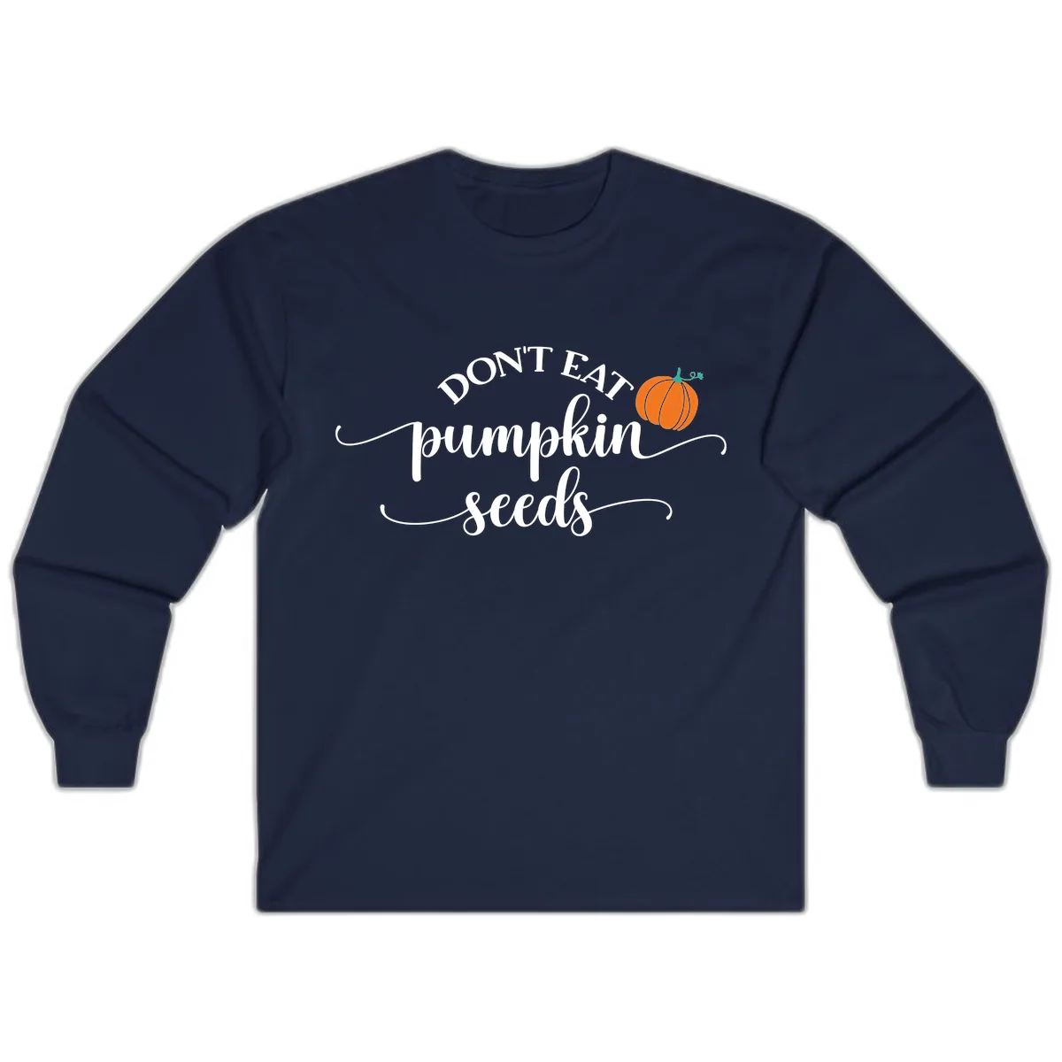 Don't Eat Pumpkin Seeds Fall Saying Long Sleeve in Navy
