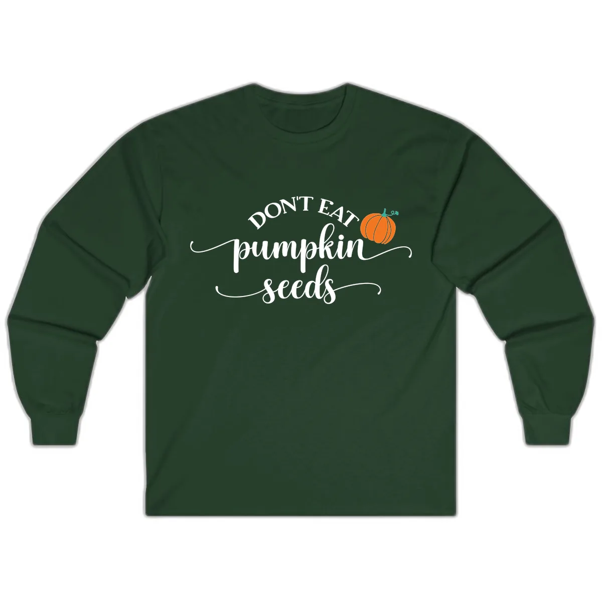 Don't Eat Pumpkin Seeds Fall Saying Long Sleeve in Forest Green