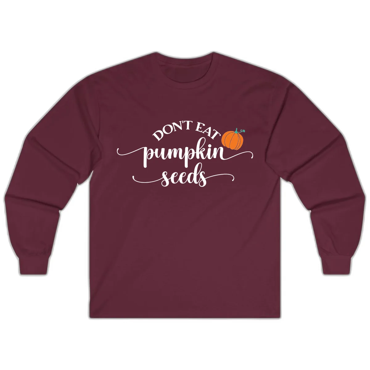 Don't Eat Pumpkin Seeds Fall Saying Long Sleeve in Maroon