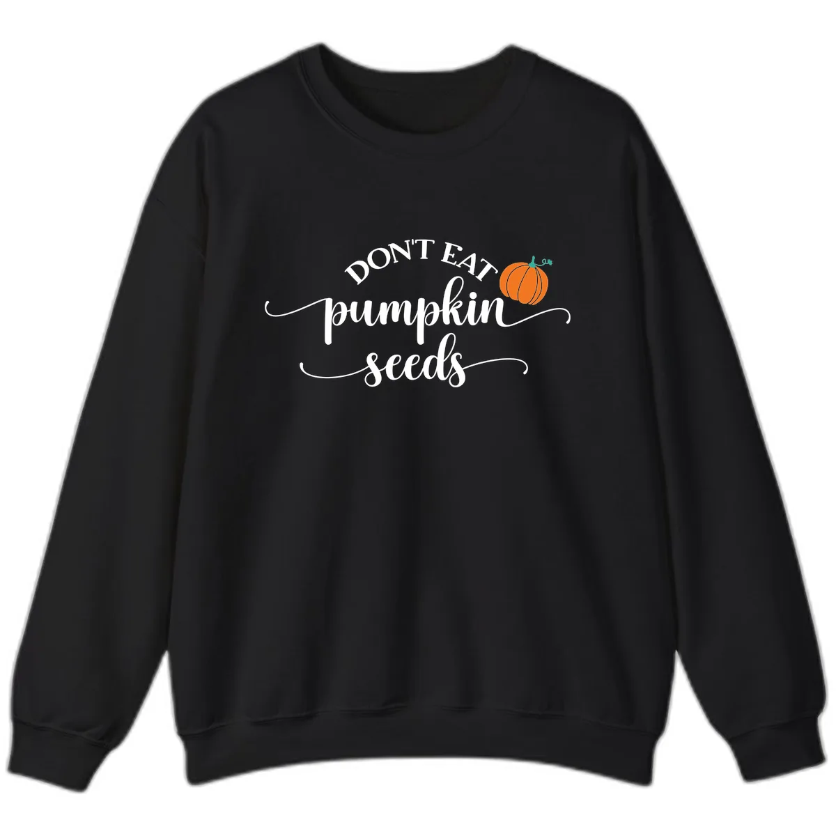 Don't Eat Pumpkin Seeds Fall Saying Sweatshirt in Black