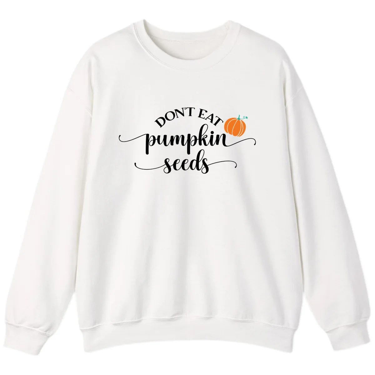 Don't Eat Pumpkin Seeds Fall Saying Sweatshirt in White