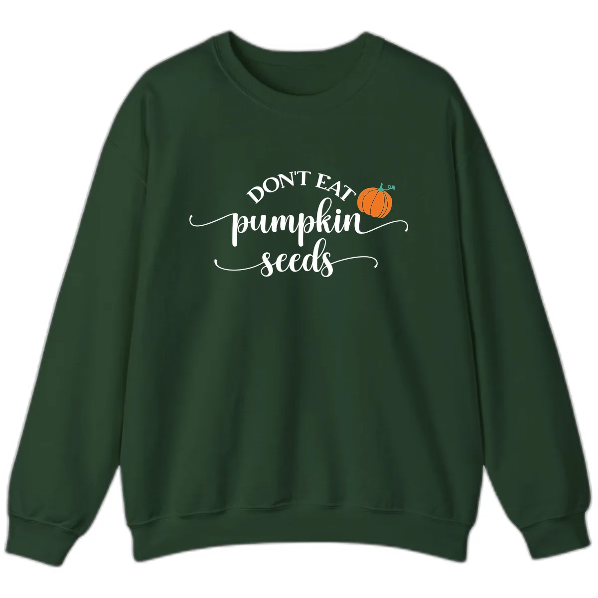 Don't Eat Pumpkin Seeds Fall Saying Sweatshirt in Forest Green