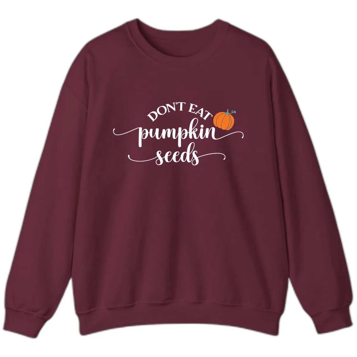 Don't Eat Pumpkin Seeds Fall Saying Sweatshirt in Maroon