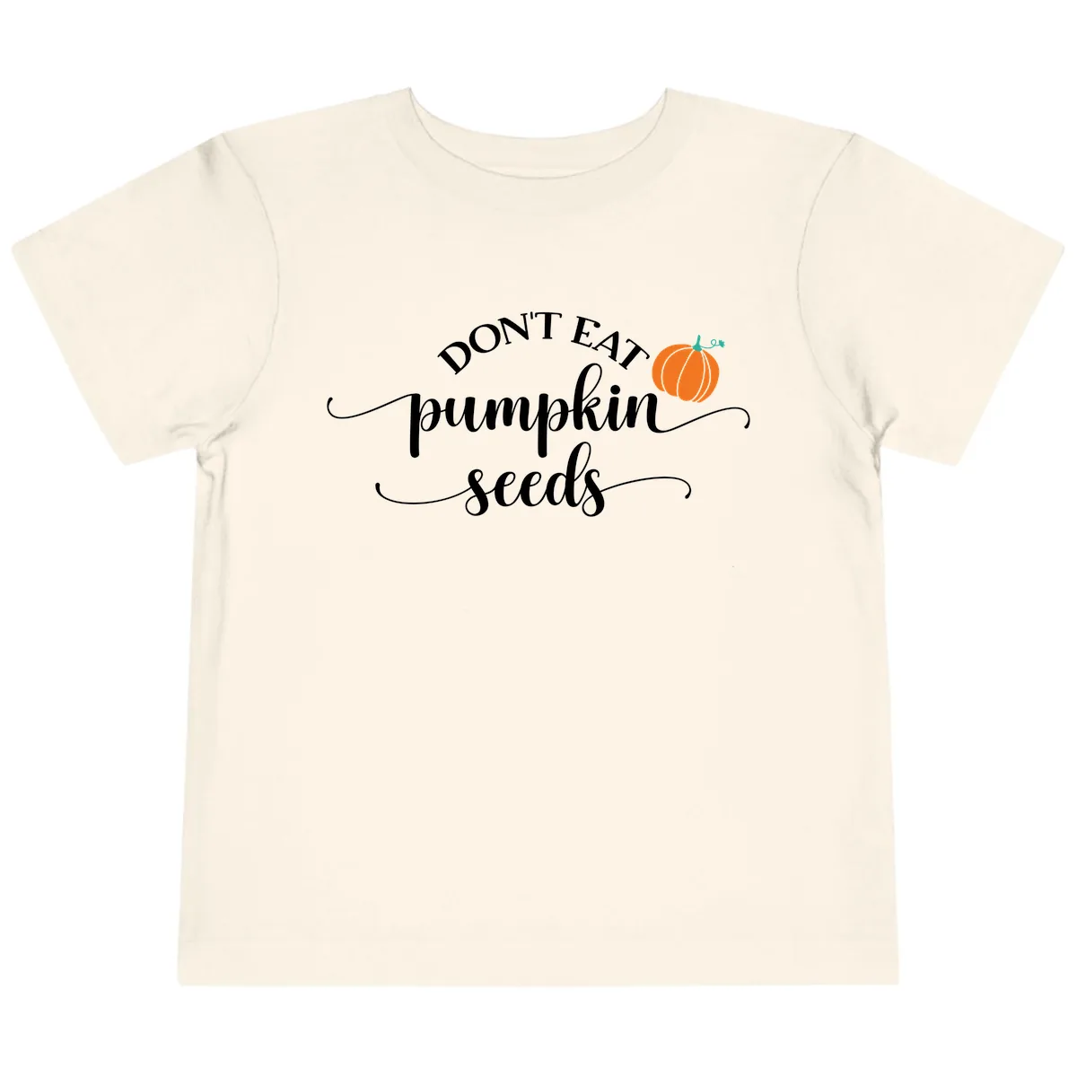 Don't Eat Pumpkin Seeds Fall Saying Toddler T-Shirt in Natural
