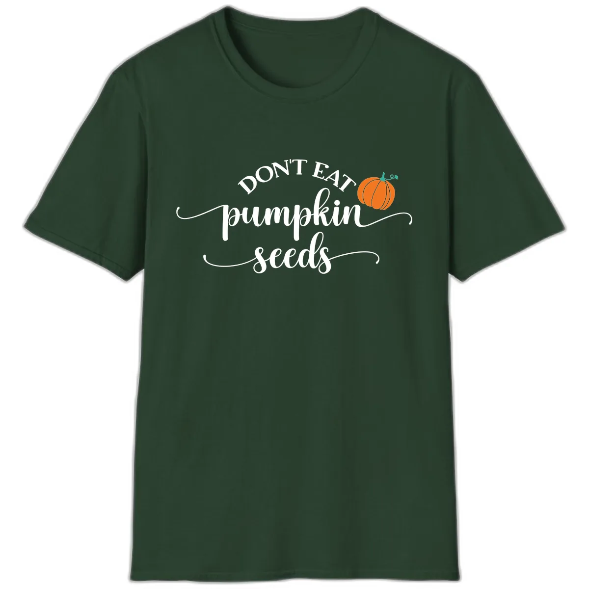 Don't Eat Pumpkin Seeds Fall Saying T-Shirt in Forest Green