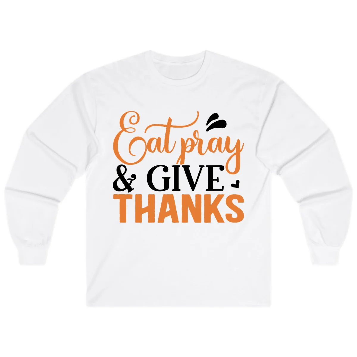 Eat Pray Give Thanks Typography Design Long Sleeve in White