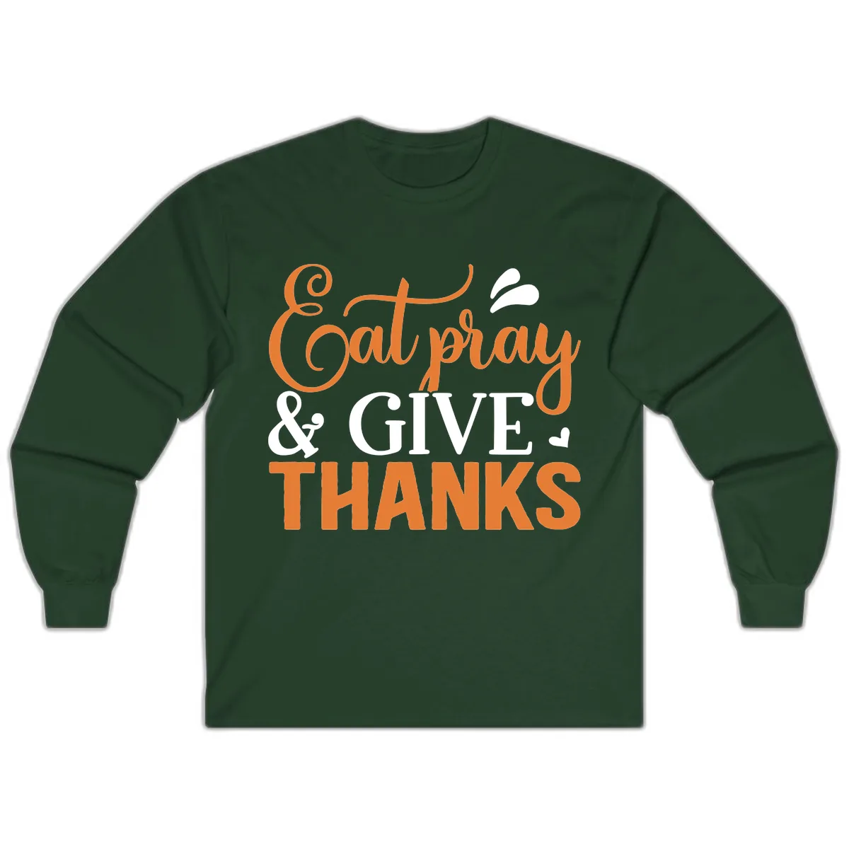 Eat Pray Give Thanks Typography Design Long Sleeve in Forest Green
