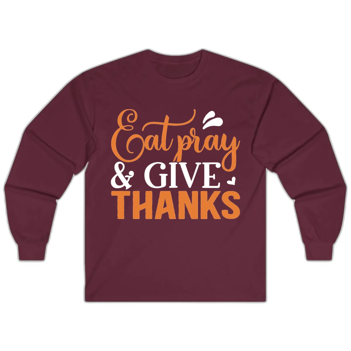 Eat Pray Give Thanks Typography Design Long Sleeve in Maroon