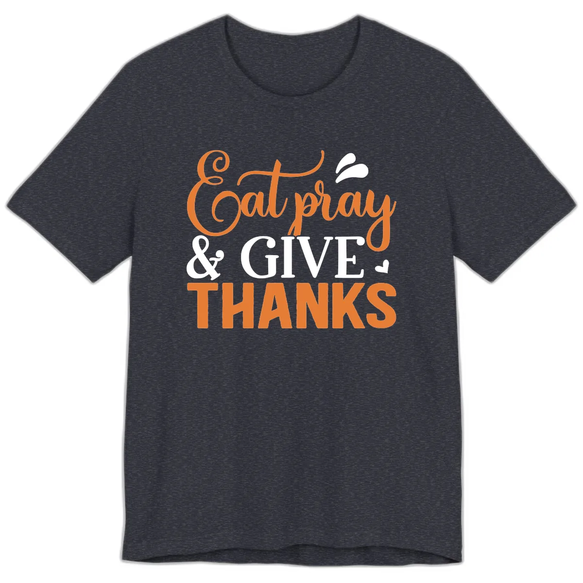 Eat Pray Give Thanks Typography Design Premium T-Shirt in Heather Navy
