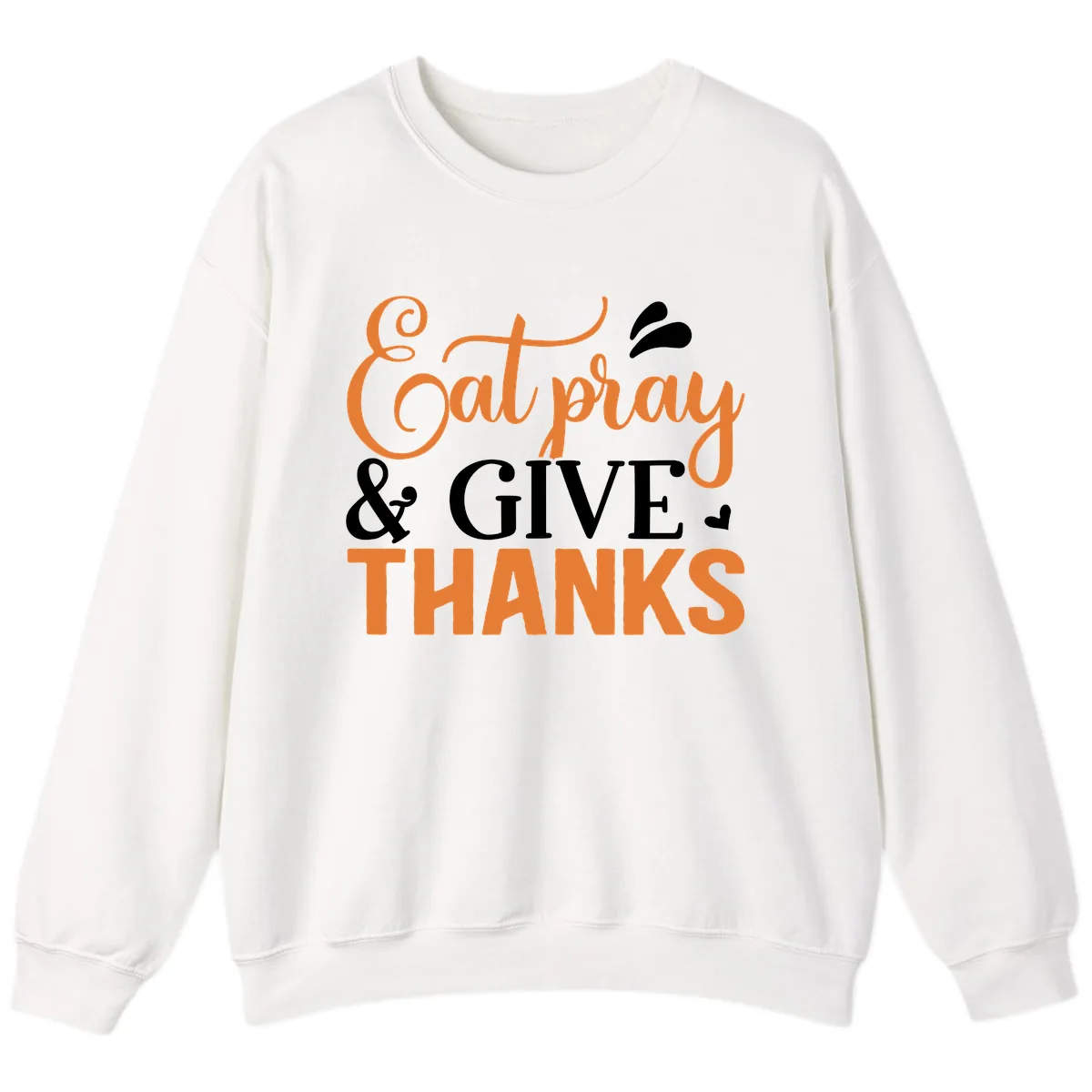 Eat Pray Give Thanks Typography Design Sweatshirt in White