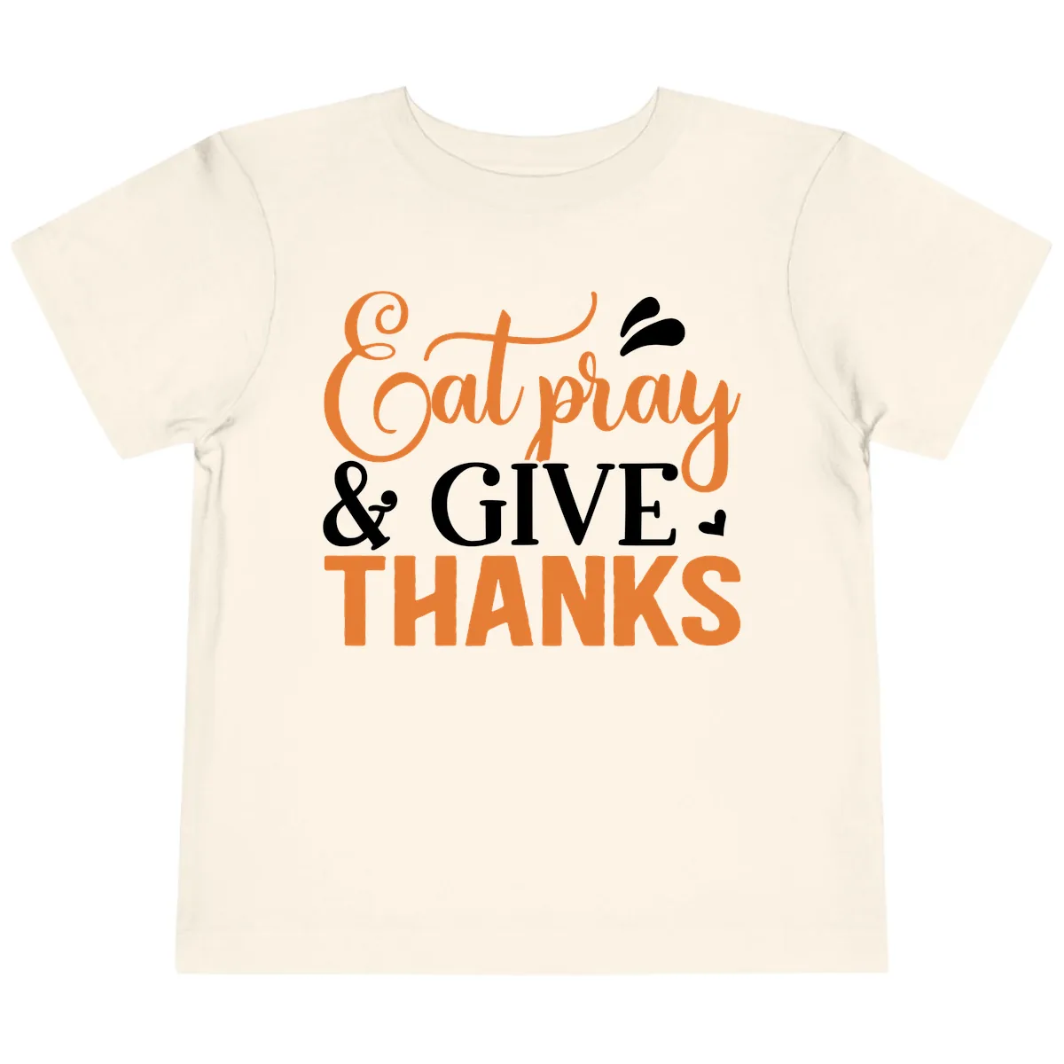 Eat Pray Give Thanks Typography Design Toddler T-Shirt in Natural