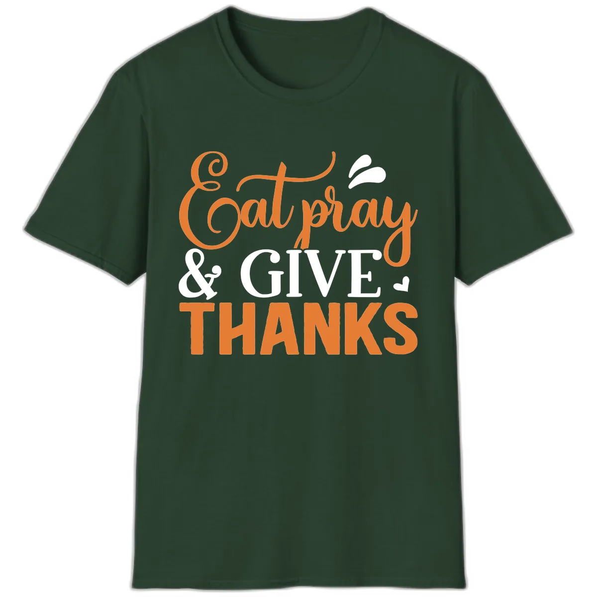 Eat Pray Give Thanks Typography Design T-Shirt in Forest Green