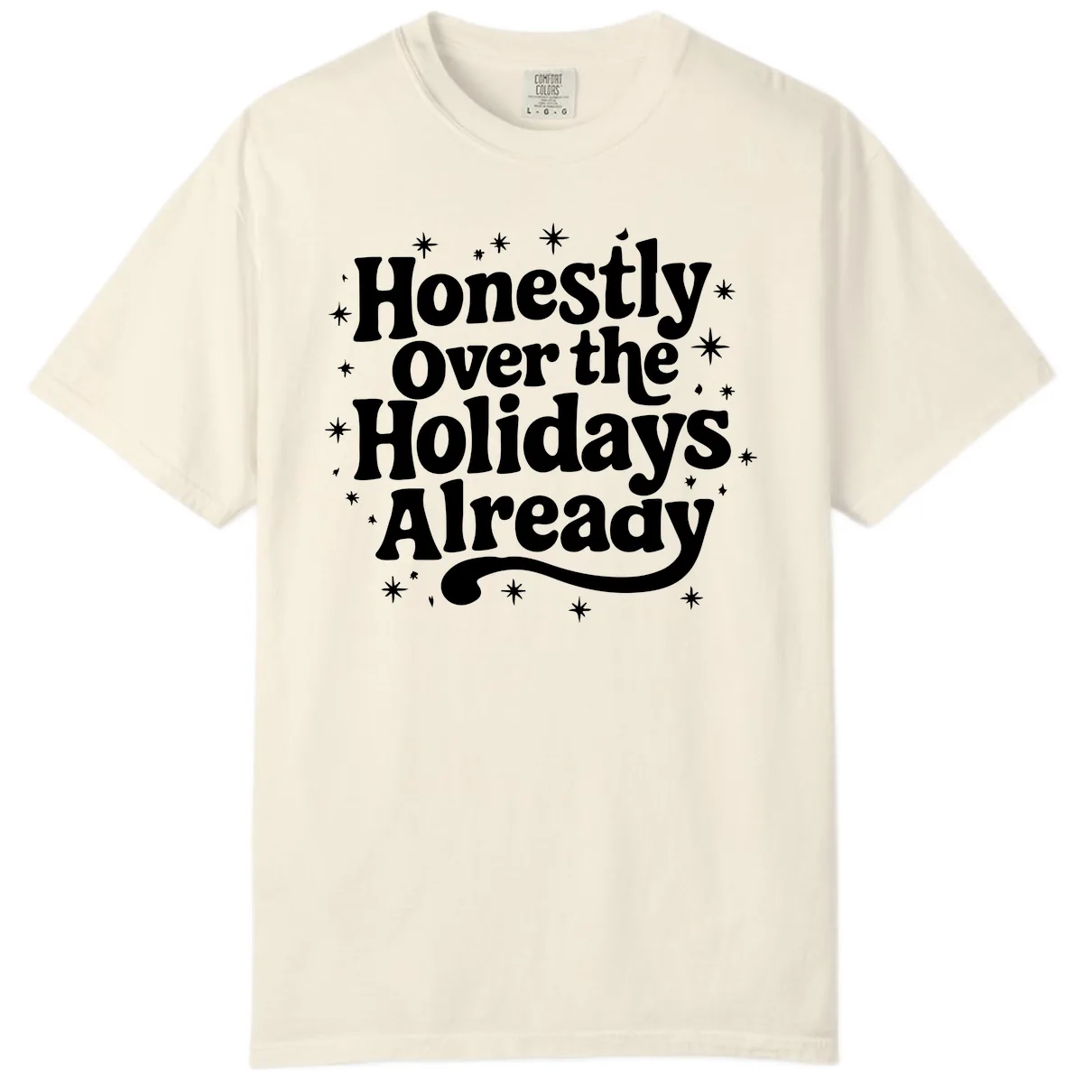 Honestly Over the Holidays Already Comfort Color in Ivory