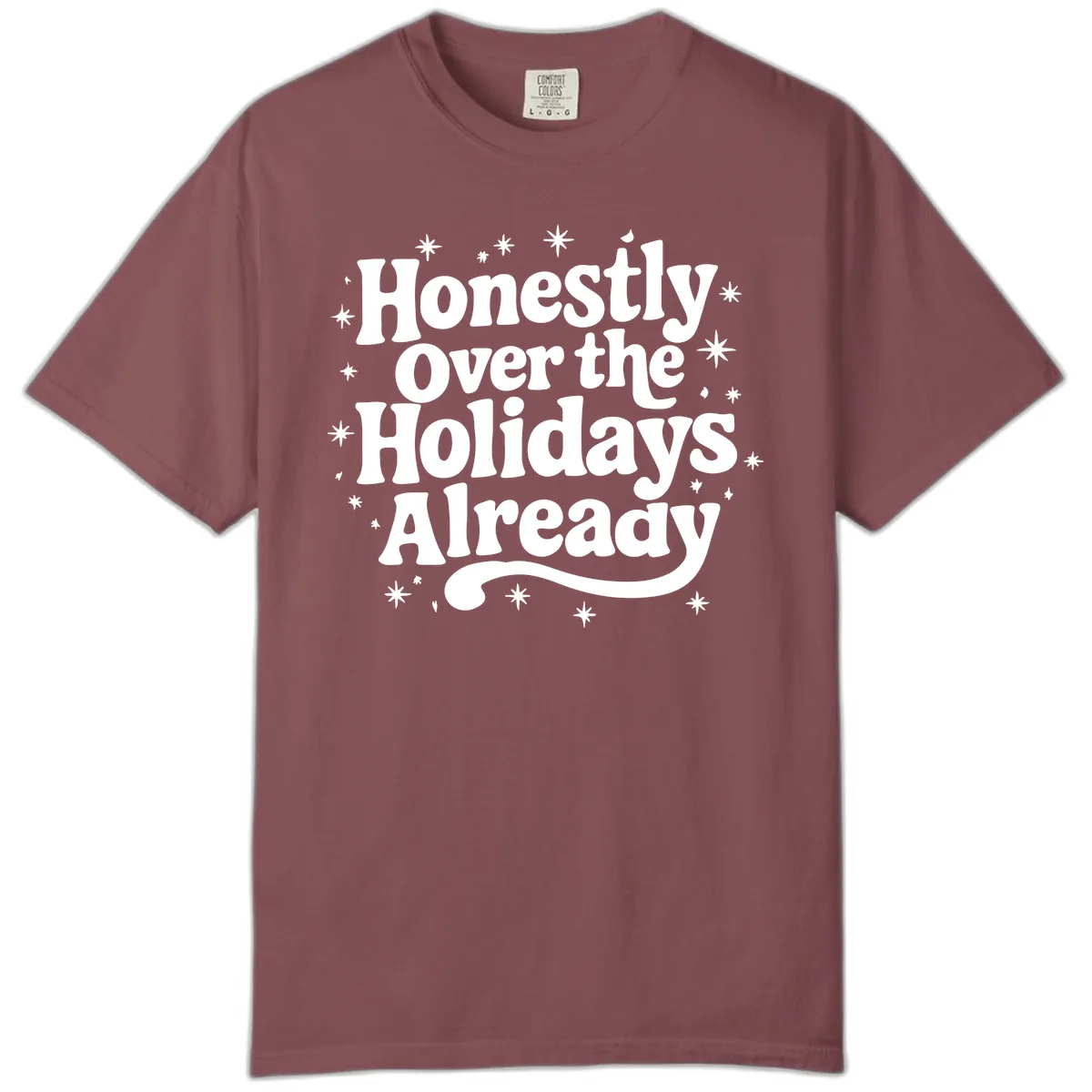 Honestly Over the Holidays Already Comfort Color in Brick