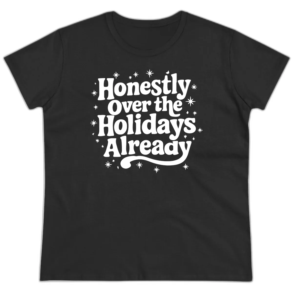 Honestly Over the Holidays Already Ladies Tee in Black