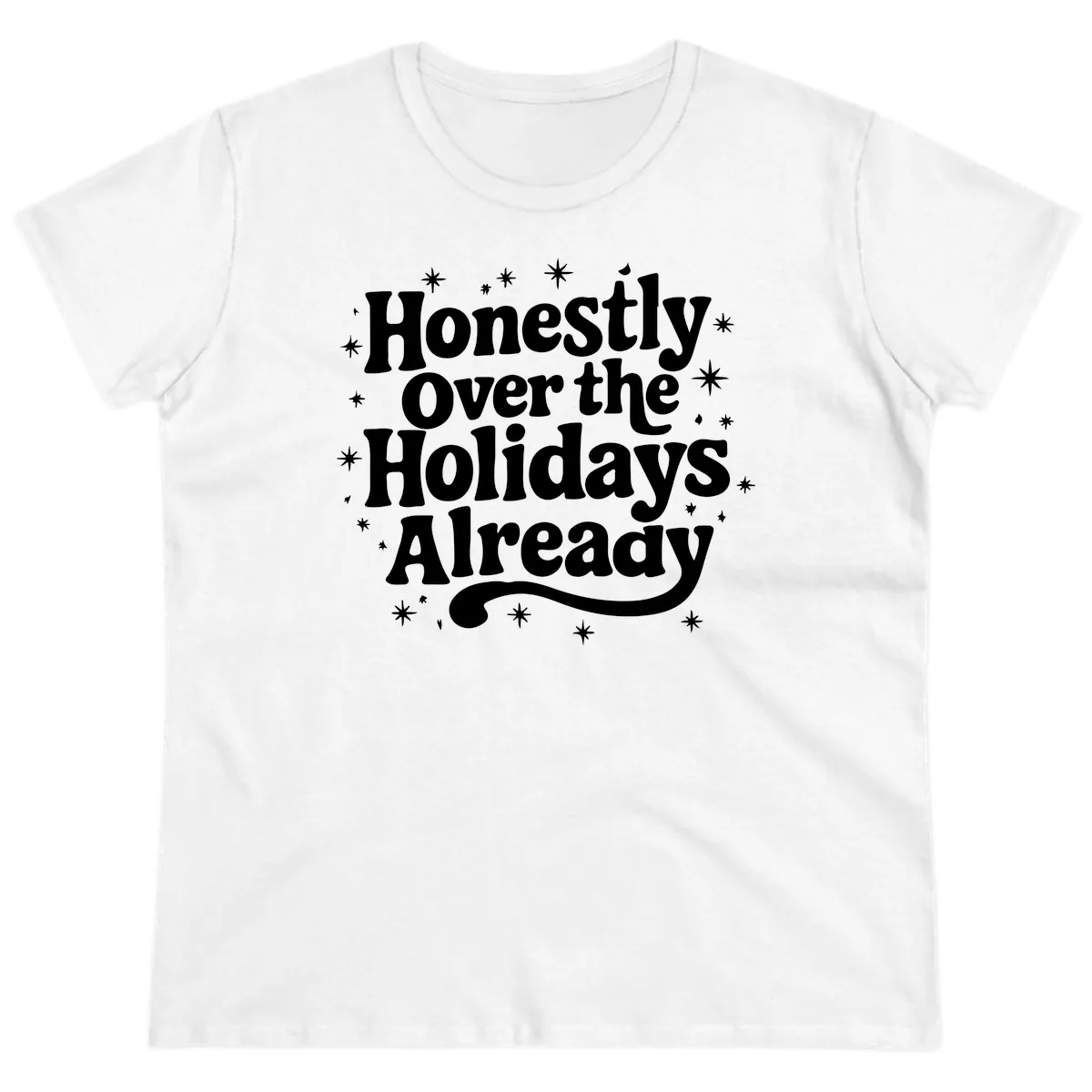 Honestly Over the Holidays Already Ladies Tee in White