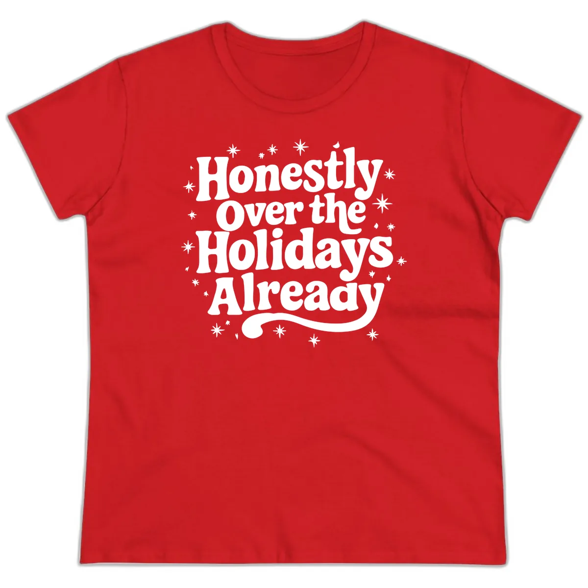 Honestly Over the Holidays Already Ladies Tee in Red