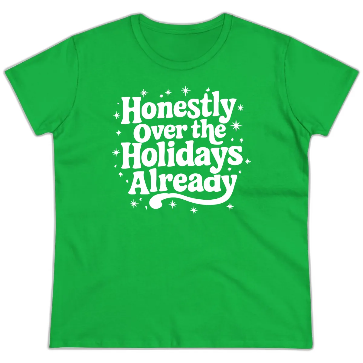 Honestly Over the Holidays Already Ladies Tee in Irish Green