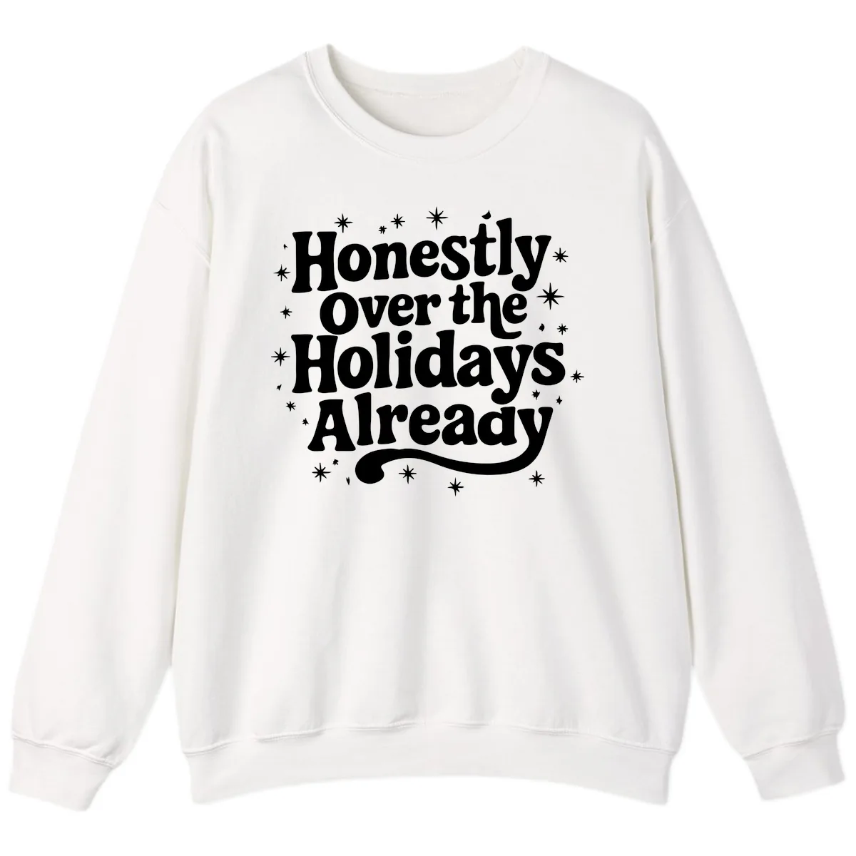 Honestly Over the Holidays Already Sweatshirt in White