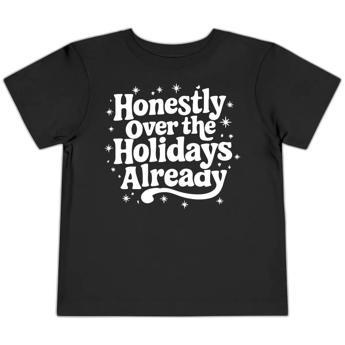 Honestly Over the Holidays Already Toddler T-Shirt in Black