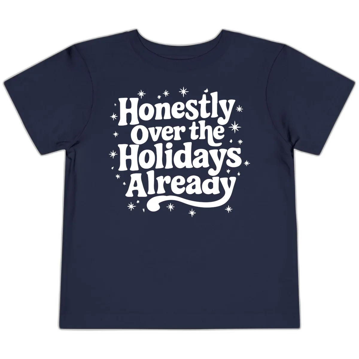 Honestly Over the Holidays Already Toddler T-Shirt in Navy