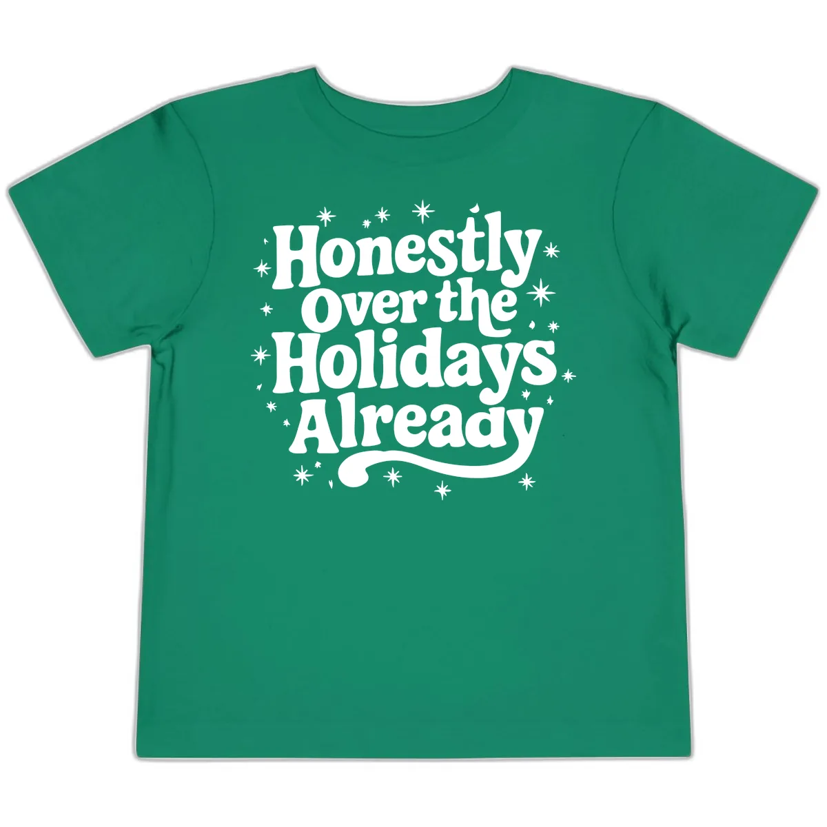 Honestly Over the Holidays Already Toddler T-Shirt in Kelly