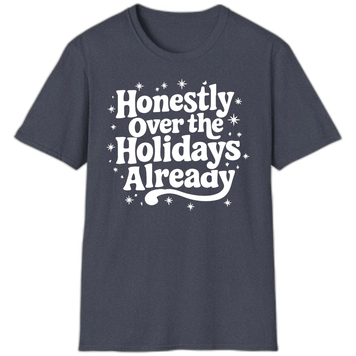 Honestly Over the Holidays Already T-Shirt in Heather Navy