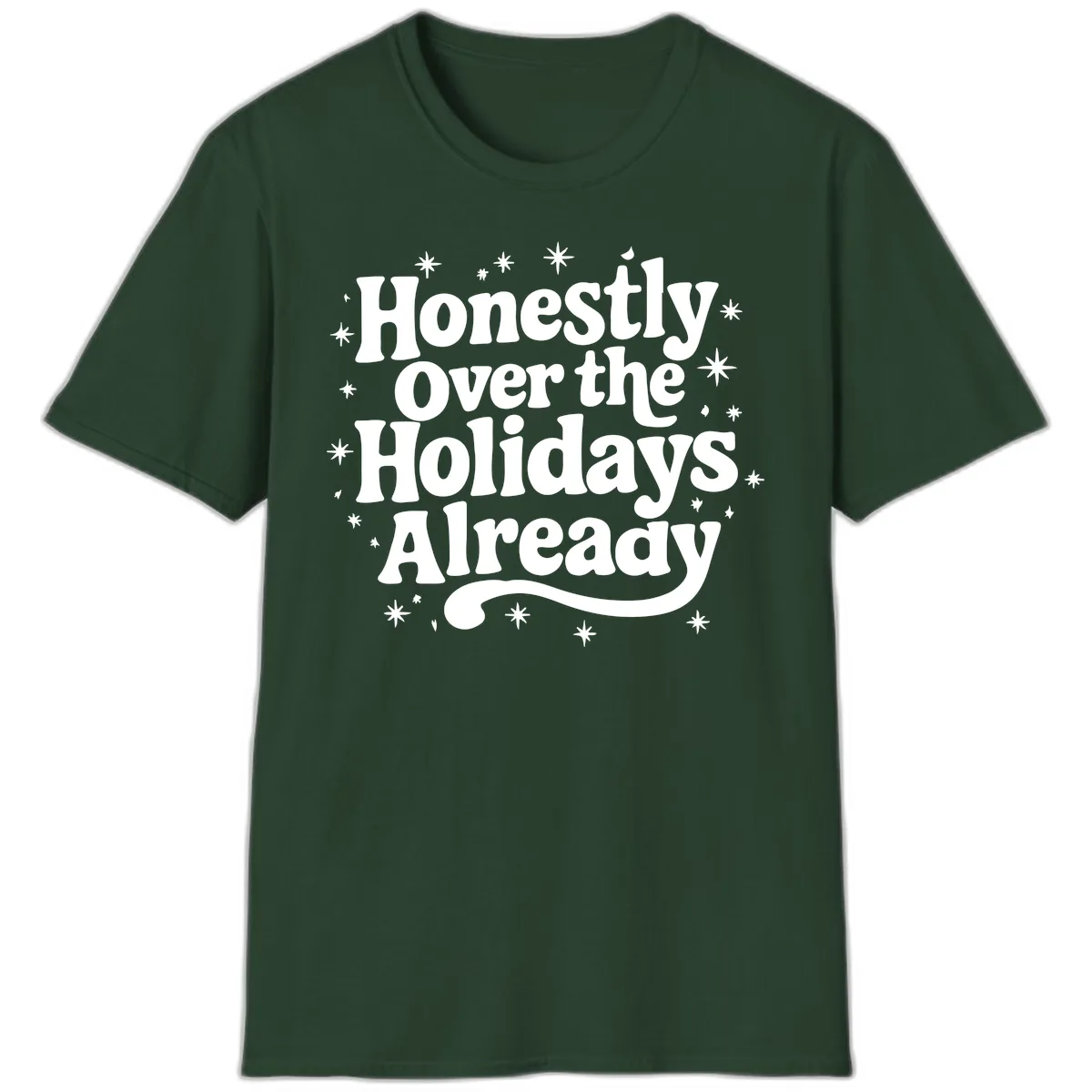 Honestly Over the Holidays Already T-Shirt in Forest Green