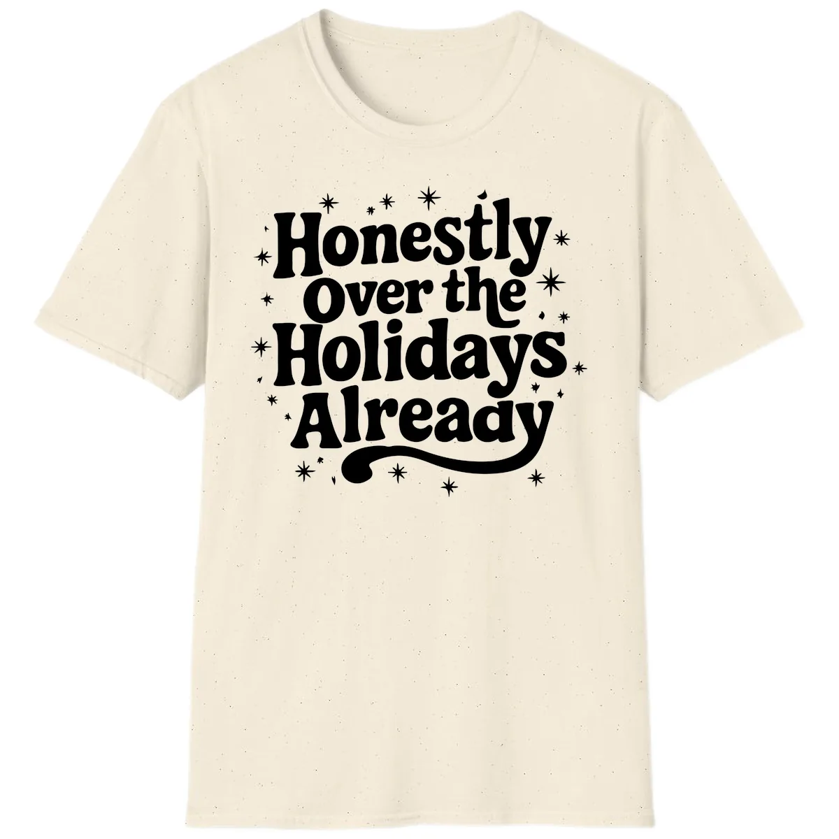 Honestly Over the Holidays Already T-Shirt in Natural