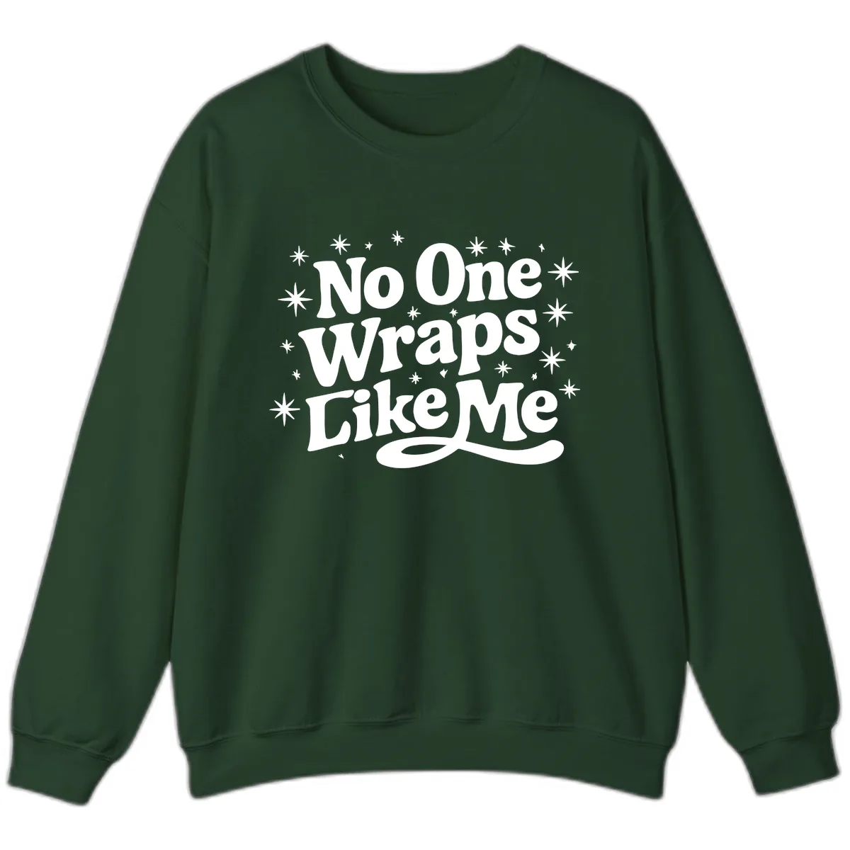 No One Wraps Like Me Holiday Design Sweatshirt in Forest Green