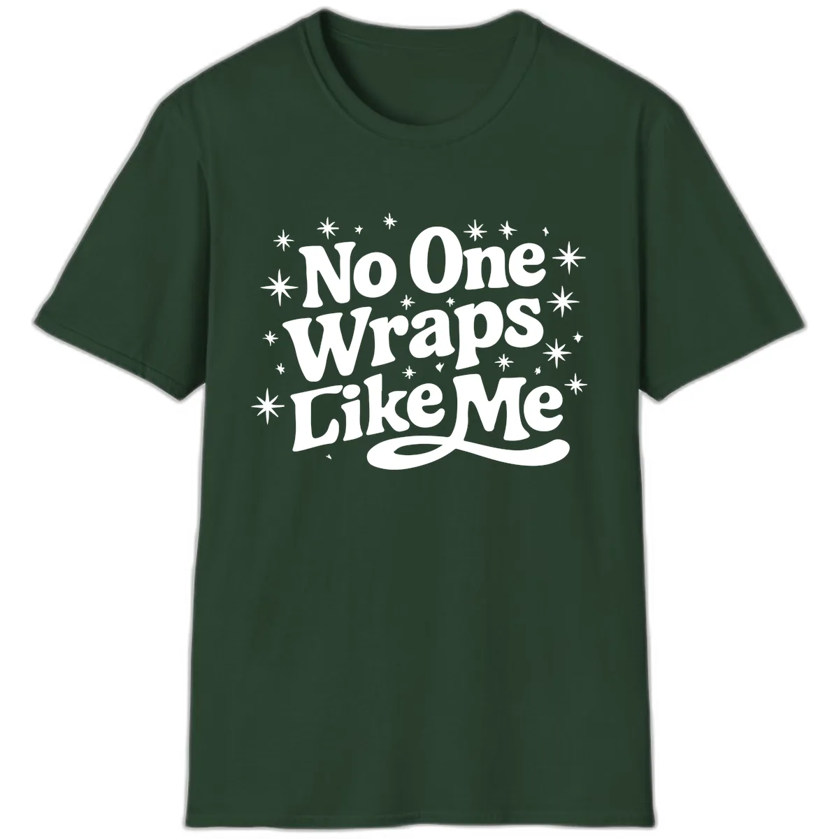 No One Wraps Like Me Holiday Design T-Shirt in Forest Green