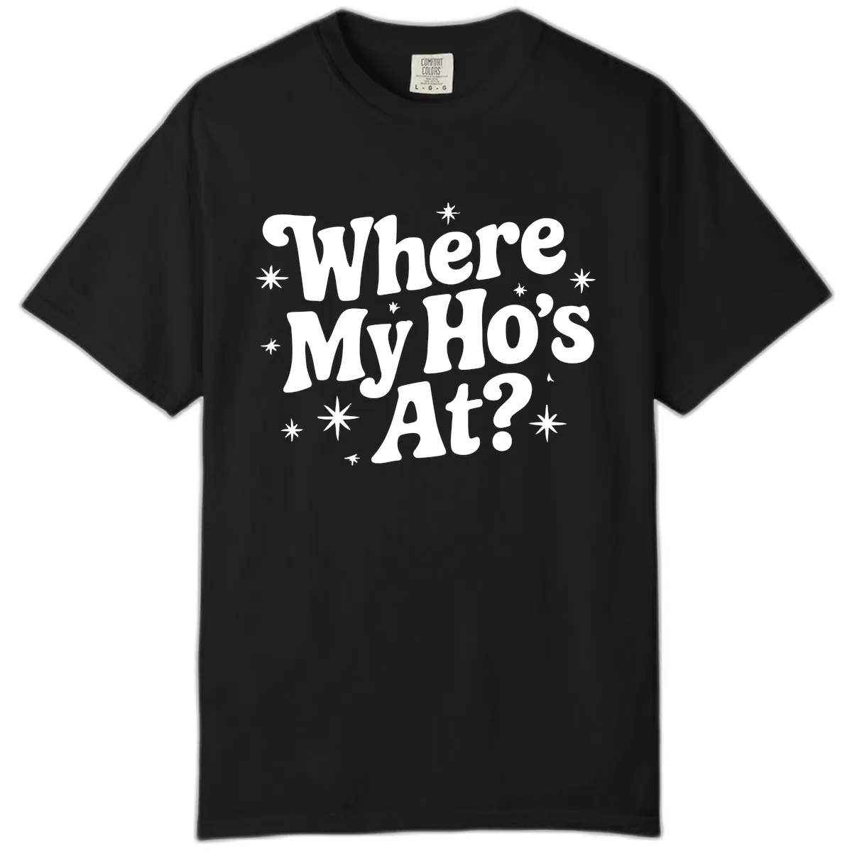 Where My Ho's At Phrase Design Comfort Color in Black