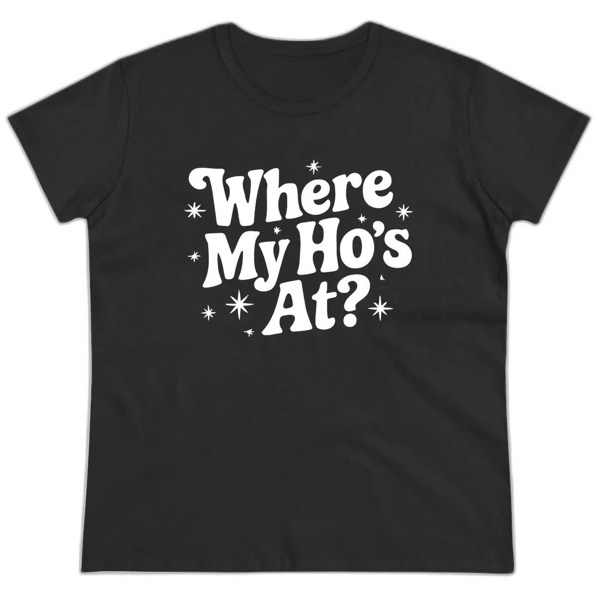 Where My Ho's At Phrase Design Ladies Tee in Black