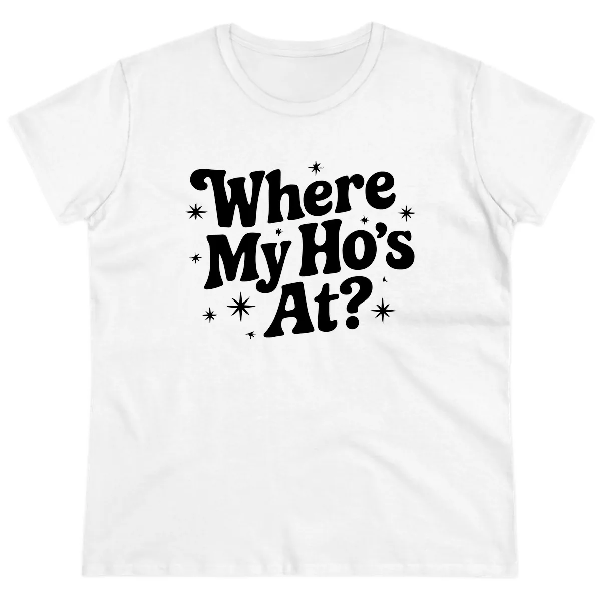 Where My Ho's At Phrase Design Ladies Tee in White