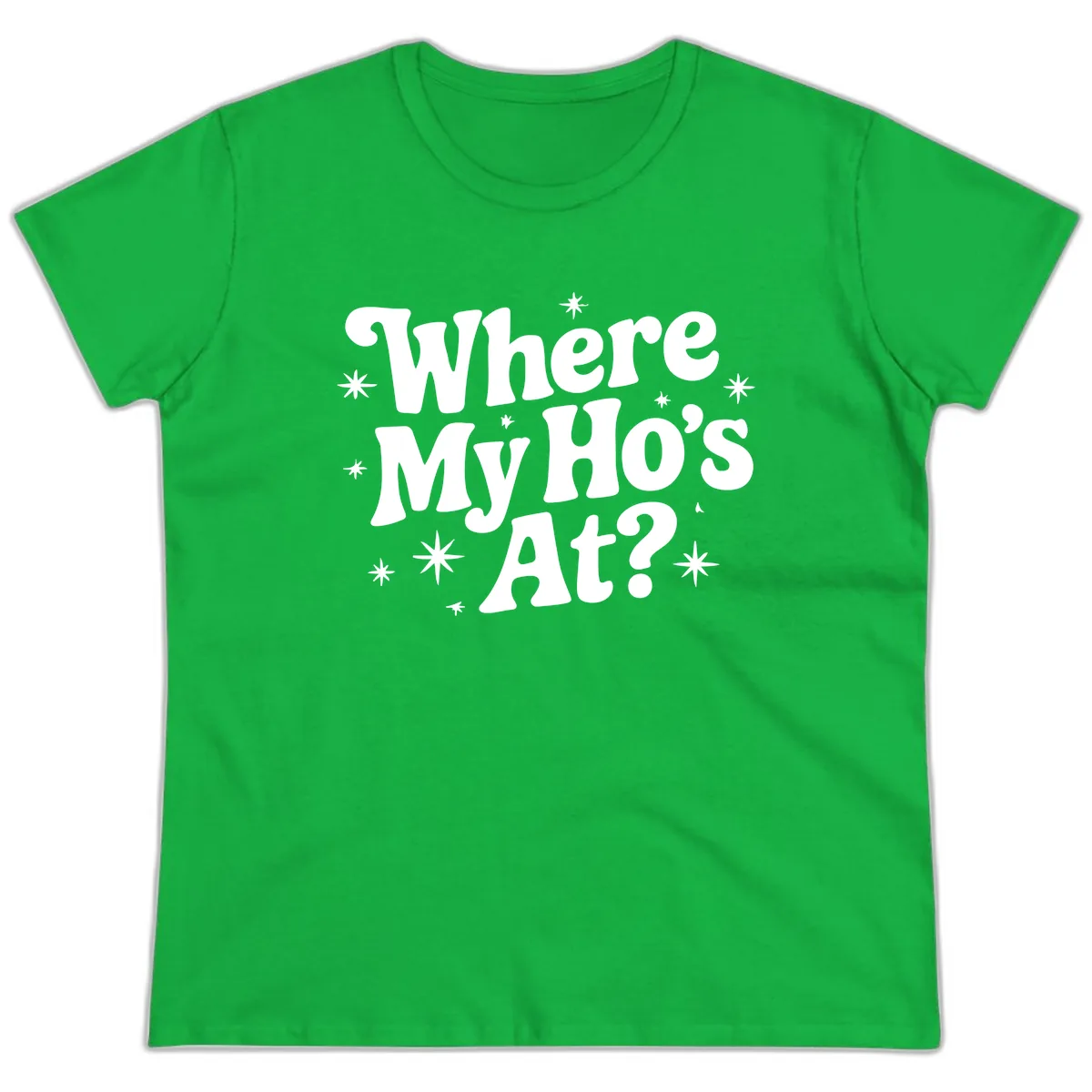 Where My Ho's At Phrase Design Ladies Tee in Irish Green